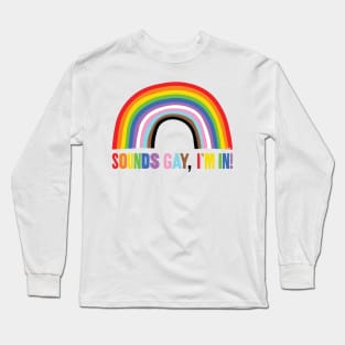 Sounds Gay - I'm In Long Sleeve T-Shirt